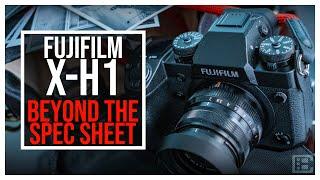 FUJIFILM X-H1 | BEYOND THE SPEC SHEET.