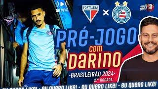  AO VIVO FORTALEZA X BAHIA | 27ª RODADA | CAMPEONATO BRASILEIRO 2024 [PRÉ-JOGO COM DARINO]