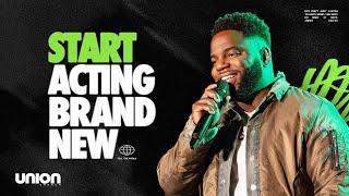 Start Acting Brand New | Pastor Brian Bullock | Union Church Charlotte