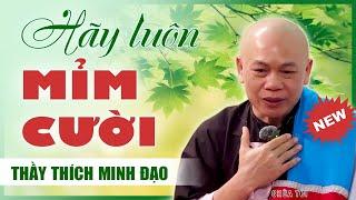 HÃY LUÔN MỈM CƯỜI | Sư Thầy Thích Minh Đạo | Tu viện Minh Đạo, Bà Rịa Vũng Tàu