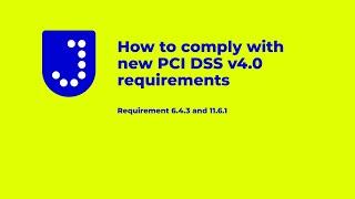 How to comply with new PCI DSS v4.0 requirements