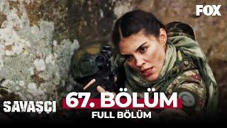 Savaşçı 67. Bölüm