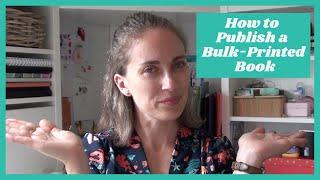 How to Publish a Bulk-Printed Book