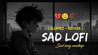 Sad songs  || Alone sad songs || Alone sad lofi songs || Sad song mashup || Breakup sad song