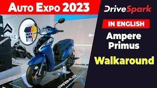 Auto Expo 2023: Ampere Primus Walkaround | Punith Bharadwaj | DriveSpark