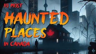 10 Most Haunted Places in Canada - True Scary Horror Stories 