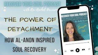 How Al-Anon Inspired Soul Recovery: The Power of Detachment