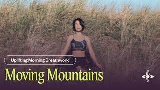 Moving Mountains | Morning Breathwork (5 minutes)