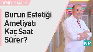 Burun Estetiği Ameliyatı Kaç Saat Sürer?