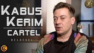 "Kabus Kerim - Cartel" Belgeseli