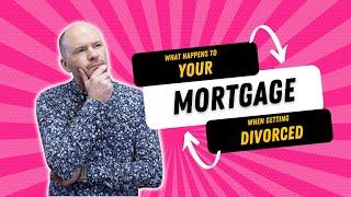 What Happens To Your Mortgage When Getting Divorced