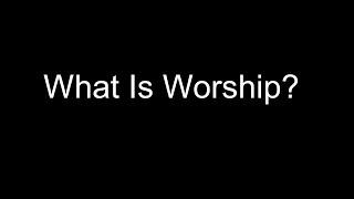 What Is Worship?