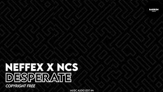 NEFFEX X NCS - Desperate (Copyright-free) Audio Edit #4