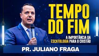 TEMPO DO FIM  - Pr  Juliano Fraga A Importancia da Escatologia para o Cristão