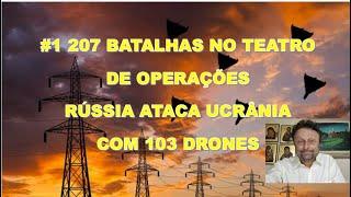 #1 207 BATALHAS NO TEATRO DE OPERAÇÕES E RÚSSIA ATACA UCRÂNIA COM 103 DRONES