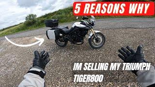 Why I am selling the Triumph Tiger 800.. Watch before you buy!