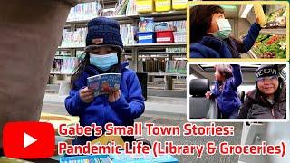 Gabe's Small Town Stories || Pandemic Life (Library and Groceries)