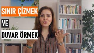 Sınır çizmek ve duvar örmek | zor insanlarla başa çıkmak | insanlara sınır koymak