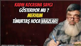 Kadın Kocasına Saygı Gösteriyor mu ? Timurtaş Hoca Vaazları