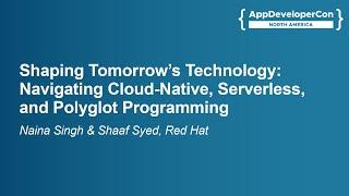 Shaping Tomorrow's Technology: Navigating Cloud-Native, Serverless, and... Naina Singh & Shaaf Syed