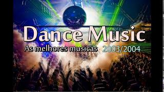 As Melhores Musicas Dance Music • As Mais Tocadas • 2003/2004