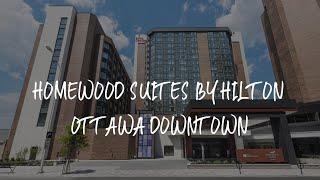 Homewood Suites By Hilton Ottawa Downtown Review - Ottawa , Canada