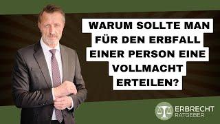 Warum sollte man für den Erbfall einer Person eine Vollmacht erteilen?