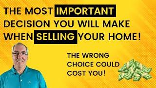 The Most Important Decision You Will Make When Selling Your Home!