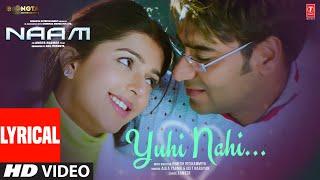 Yuhi Nahi (Lyrics): Ajay Devgn,Bhumika Chawla | Udit Narayan,Alka Yagnik,Himesh Reshammiya | Naam