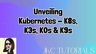 JKC Tutorials - Kuberenetes | K8s | K3s | K0s | K9s