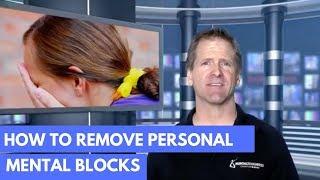 How To Remove Personal Mental Blocks