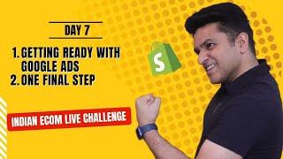 Day 7 | Shopify Indian Ecommerce Challenge | Google Ads, Final Steps | Nick Arora