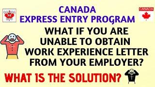 What if you are unable to get work experience letter from your employer|CANADA Express Entry Program