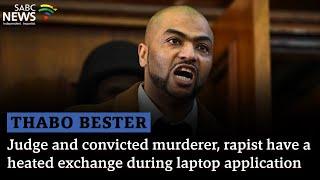 Thabo Bester | Judge and convicted murderer, rapist have heated exchange during laptop application