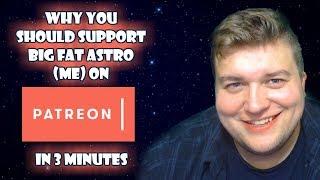 Why You Should Support Big Fat Astro (Me) on Patreon in 3 Minutes