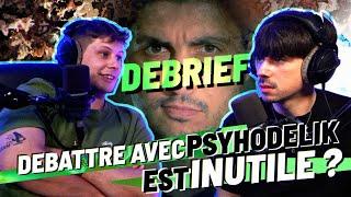 Débattre avec PSYHODELIK est- il INUTILE ?! DÉBRIEF