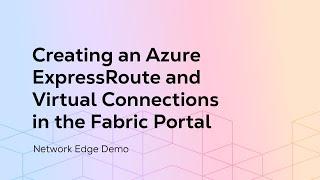 Creating an Azure ExpressRoute and Virtual Connections in the Fabric Portal