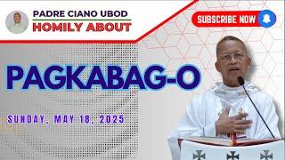 Fr. Ciano Homily about PAGKABAG-O - 5/18/2025