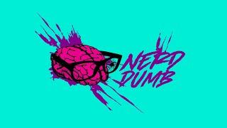 WELCOME TO NERD DUMB!