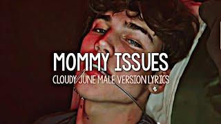 Cloudy June - Mommy Issues | Male Version (Lyrics)