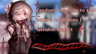 Fandoms react to each other | Arlecchino | Genshin Impact