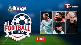 Live | The Football Show | Talk Show | Football | Football Analyst | T Sports