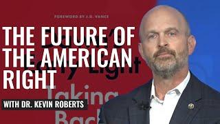 'Dawn's Early Light:' The Future of the American Right with Dr. Kevin Roberts