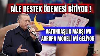 AİLE DESTEK BİTİYOR VATANDAŞLIK MAAŞI MI AVRUPA MODELİ Mİ GELİYOR ?