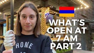 What’s open at 7 am in YEREVAN | Part 2