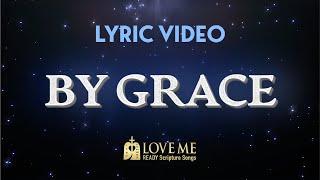 ️ Lyric Video BY GRACE | Scripture Song EPHESIANS 2:8-10 | Love Me