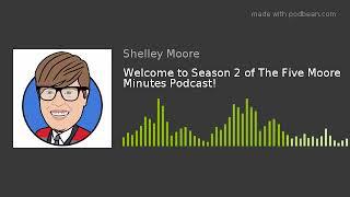 Welcome to Season 2 of The Five Moore Minutes Podcast!