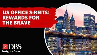 US Office S-REITS: Rewards for the brave