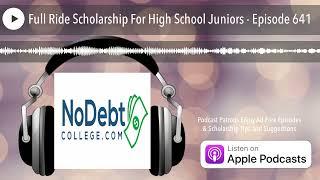 Full Ride Scholarship For High School Juniors - Episode 641