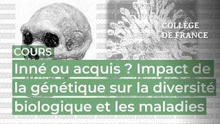 Inné ou acquis ? Impact de la génétique sur la diversité... (1) - Lluis Quintana-Murci (2024-2025)